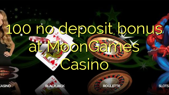 100 euweuh deposit bonus di MoonGames Kasino