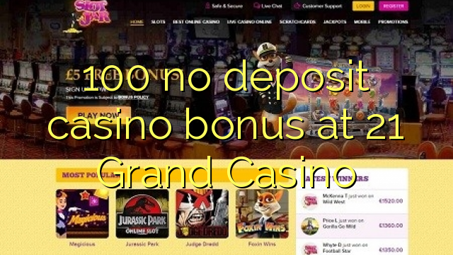 100 no deposit casino bonus at 21 Grand Casino