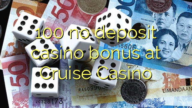 100 tidak memiliki bonus deposit kasino di Casino Cruise
