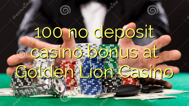 100 no deposit casino bonus at Golden Lion Casino