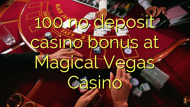 100 no deposit casino bonus at Magical Vegas Casino