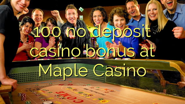 100 no deposit casino bonus at Maple Casino