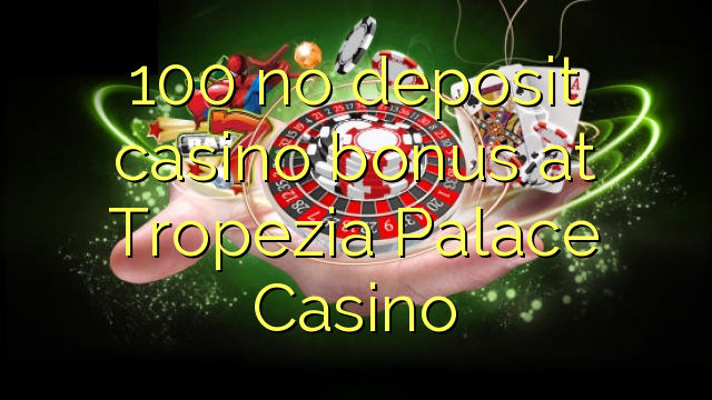100 eil tasgadh Casino bònas aig Lùchairt Tropezia Casino