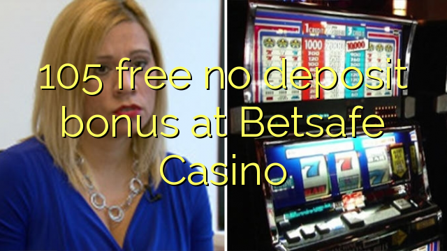 105 free no deposit bonus at Betsafe Casino