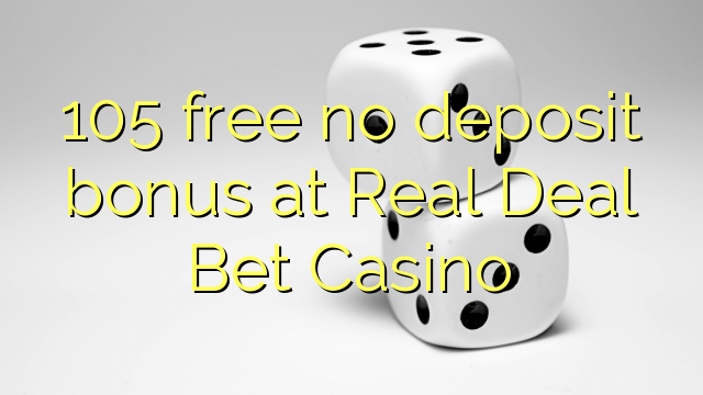 105 gratis ingen insättningsbonus på Real Deal Bet Casino