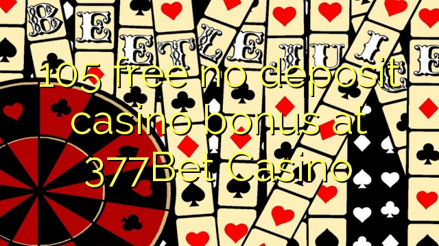 105 gratis geen storting casino bonus bij 377Bet Casino
