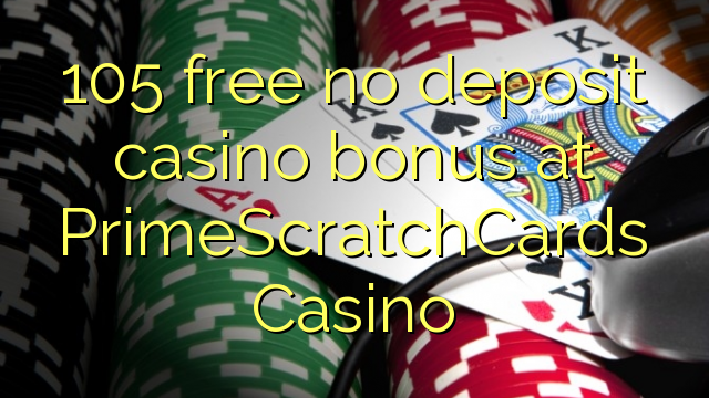 105 mwaulere palibe bonasi gawo kasino pa PrimeScratchCards Casino