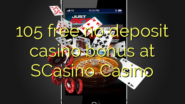 105 free no deposit casino bonus at SCasino 