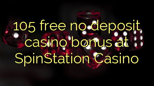 105 free no deposit casino bonus at SpinStation Casino