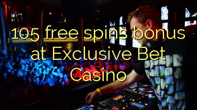 Exclusive Bet Casino 105 bepul aylantirish bonus