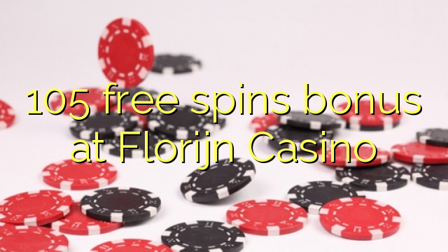105 free spins bonus sa Florijn Casino