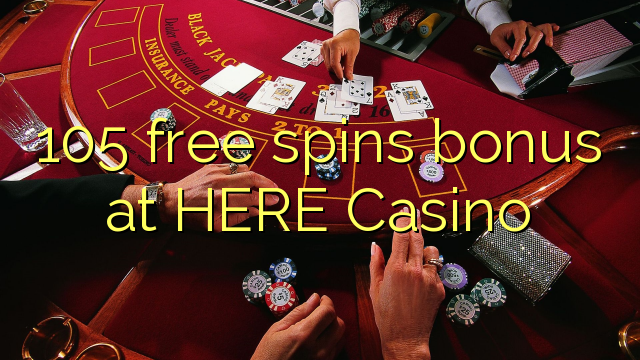 105 free spins bonus at HERE Casino 105 free spins bonus at HERE Casino