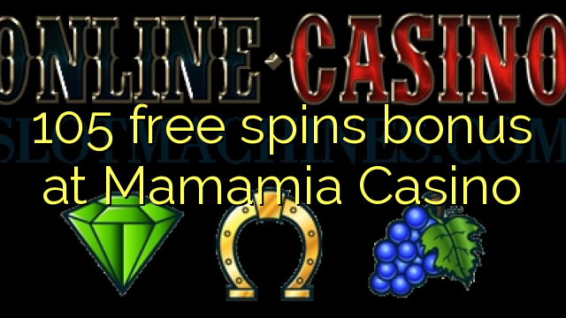 105 free spins bonus at Mamamia Casino