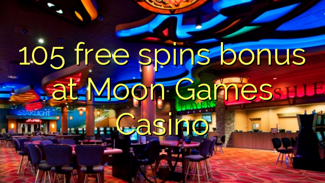 105 free spins bonus at Moon Games Casino