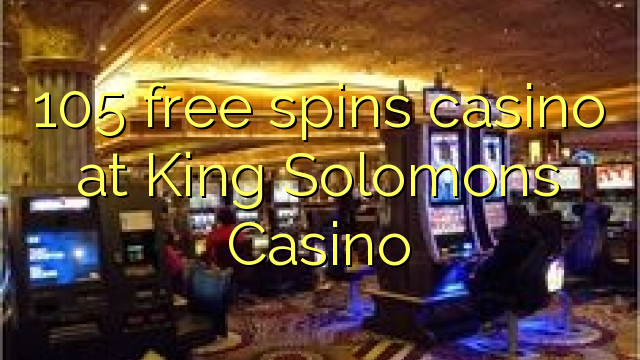 105 free spins gidan caca a King Sulemanu Casino