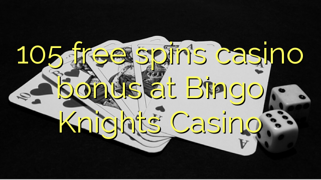 105 free spins casino bonus at Bingo Knights Casino