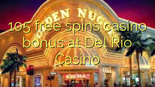 105 gratis spins casino bonus op Del Rio Casino