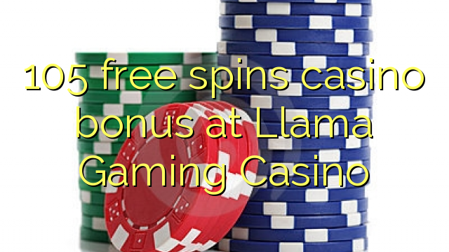 Ang 105 free spins casino bonus sa Llama Gaming Casino