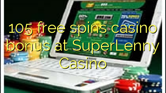 105 free spins casino bonus at SuperLenny Casino