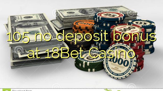 105 ùn Bonus accontu à 18Bet Casino