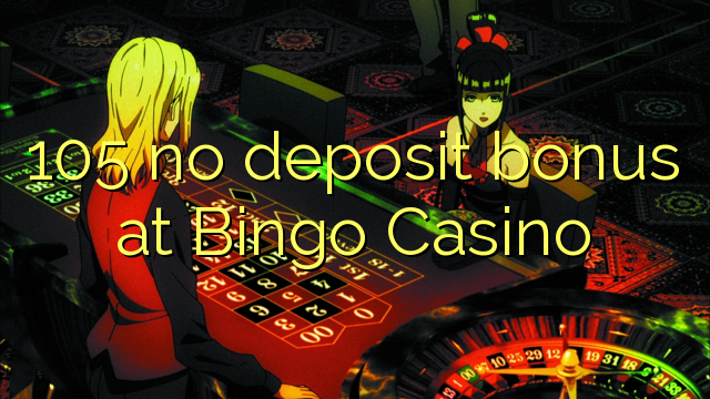 Wala'y deposit bonus ang 105 sa Bingo Casino