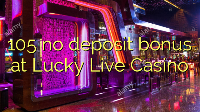 105 no deposit bonus at Lucky Live Casino