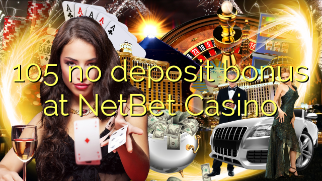 105 no deposit bonus at NetBet Casino 105 no deposit bonus at NetBet Casino