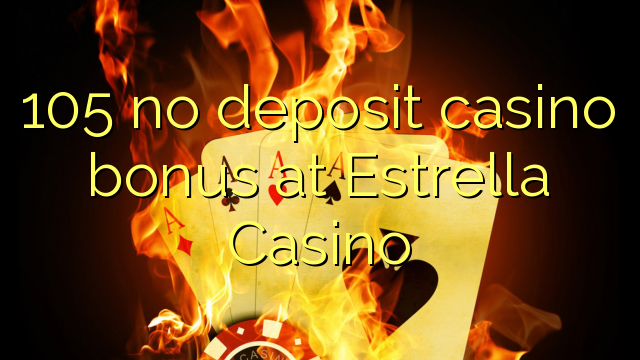 105 euweuh deposit kasino bonus di Estrella Kasino
