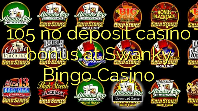 105 no deposit casino bonus at Swanky Bingo Casino