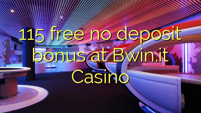 115 free no deposit bonus at Bwin.it Casino