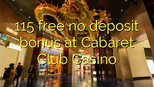 Ang 115 libre nga walay deposito nga bonus sa Cabaret Club Casino