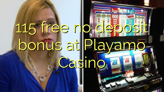 Playamo Casino'da hiçbir para yatırma bonusu özgür 115