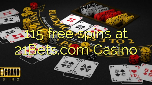 115 free spins at 21Bets.com Casino 115 free spins at 21Bets.com Casino
