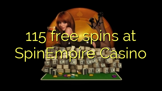 115 free spins at SpinEmpire Casino