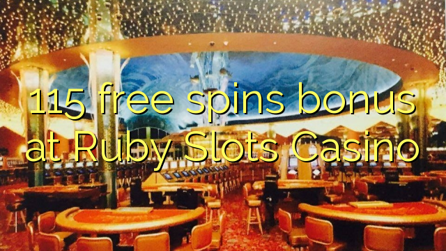 115 xoga bonos gratuítos no Ruby Slots Casino