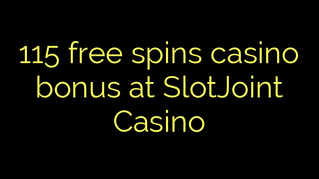 115 free spins itatẹtẹ ajeseku ni SlotJoint Casino