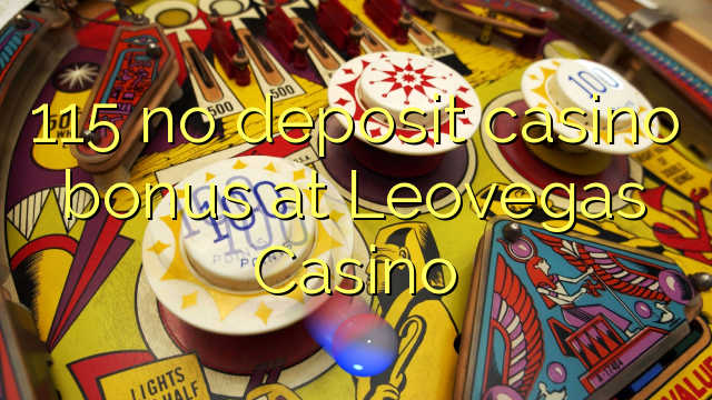 115 no deposit casino bonus at Leovegas Casino