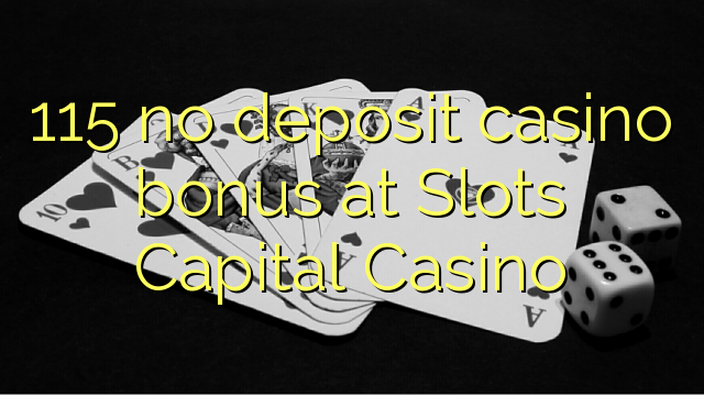 115 no deposit casino bonus at Slots Capital Casino