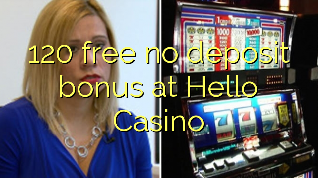 120 gratis no deposit bonus bij Hallo Casino
