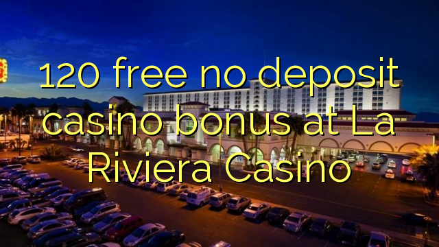 120 gratis ingen innskudd casino bonus på La Riviera Casino