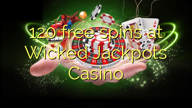 120 free spins at Wicked Jackpots Casino