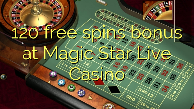 Magic Star Live Casino에서 120 무료 스핀 보너스
