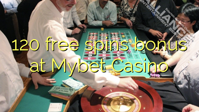 120 free spins bonus at Mybet Casino