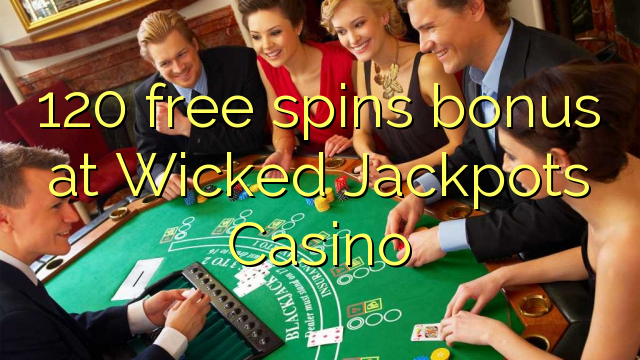 120 gratis spins bonus by Wicked Jackpots Casino