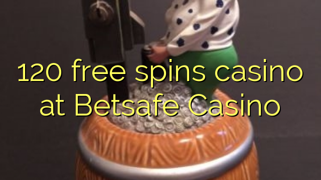 120 bebas berputar kasino di Betsafe Casino