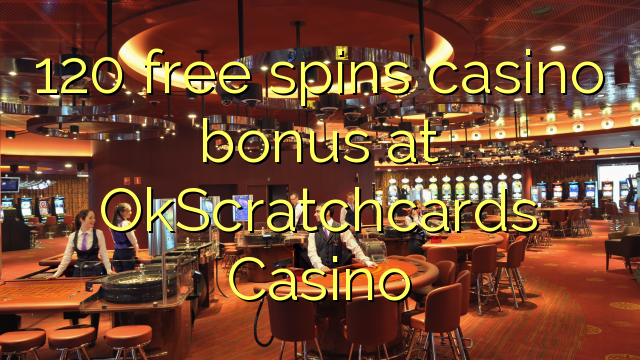 120 free spins casino bonus at OkScratchcards Casino