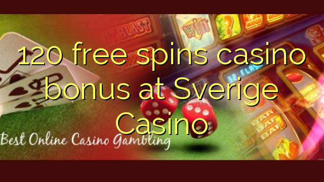 120 free spins casino bonus at Sverige Casino