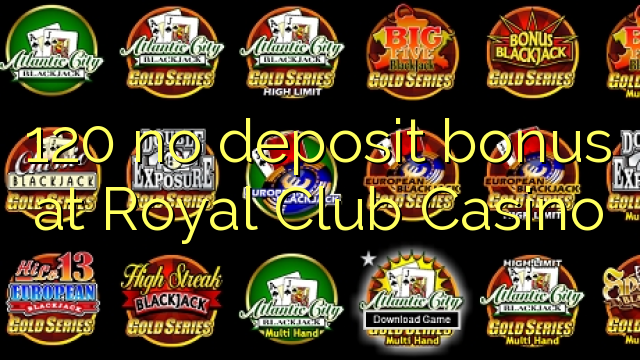 120 Royal Club Casino hech depozit bonus