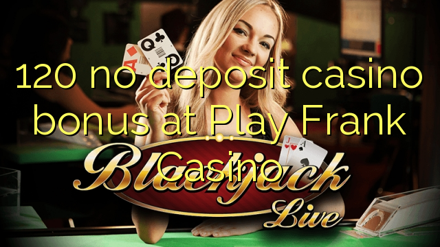 120 geen storting casino bonus bij Play Frank Casino