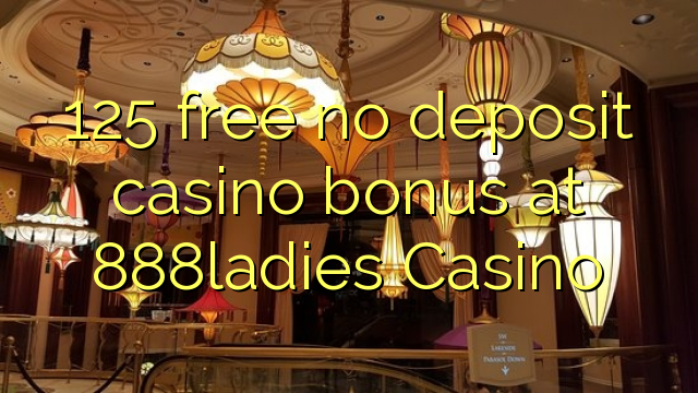 125 free no deposit casino bonus at 888ladies Casino